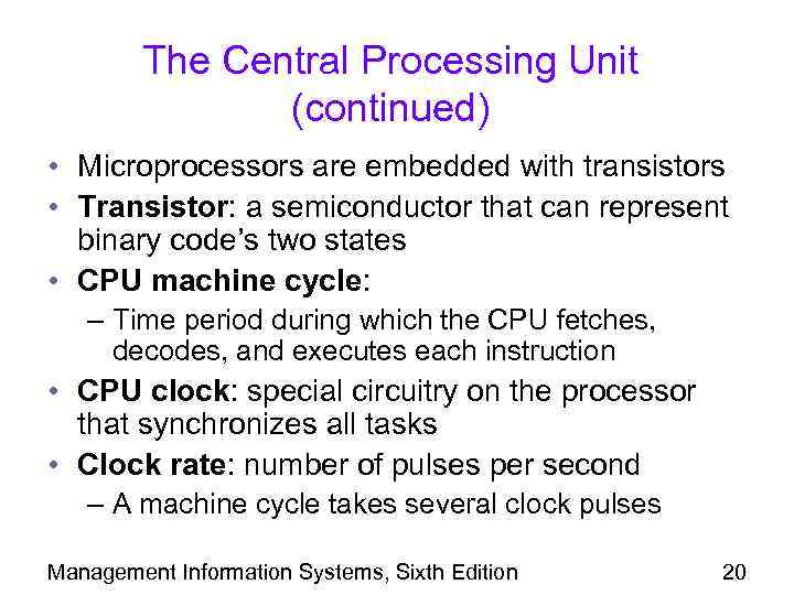 The Central Processing Unit (continued) • Microprocessors are embedded with transistors • Transistor: a