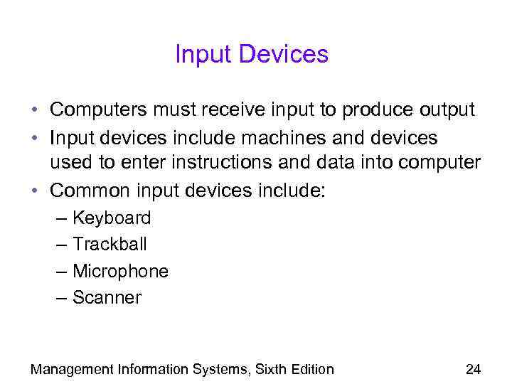 Input Devices • Computers must receive input to produce output • Input devices include