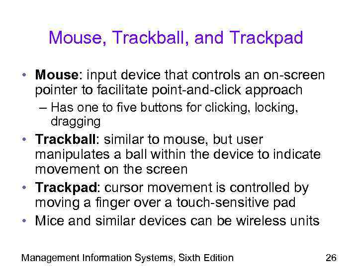 Mouse, Trackball, and Trackpad • Mouse: input device that controls an on-screen pointer to