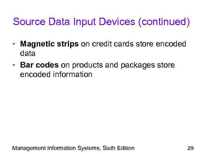 Source Data Input Devices (continued) • Magnetic strips on credit cards store encoded data