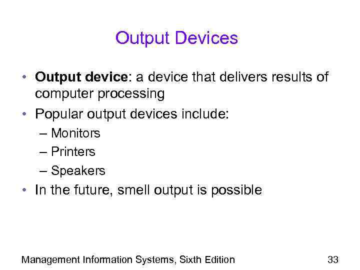Output Devices • Output device: a device that delivers results of computer processing •