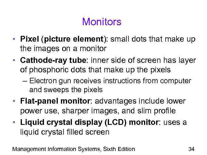 Monitors • Pixel (picture element): small dots that make up the images on a
