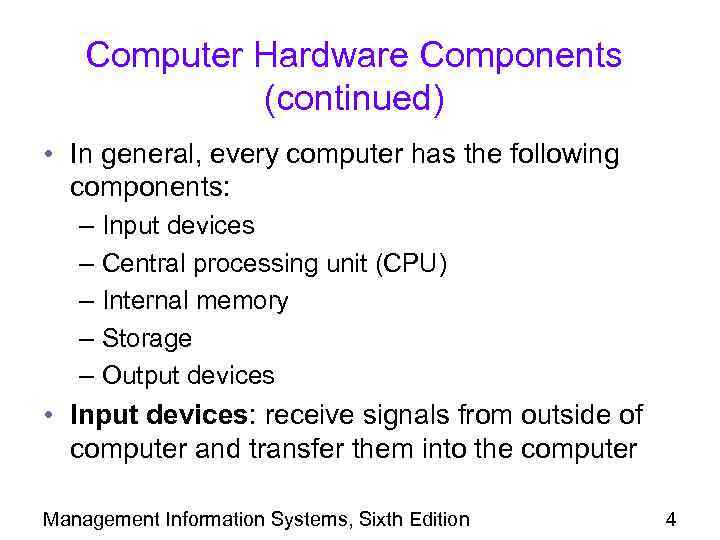 Computer Hardware Components (continued) • In general, every computer has the following components: –