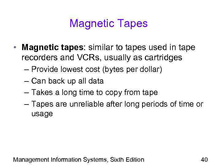 Magnetic Tapes • Magnetic tapes: similar to tapes used in tape recorders and VCRs,