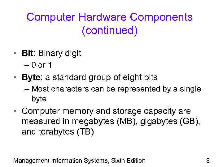 Computer Hardware Components (continued) • Bit: Binary digit – 0 or 1 • Byte: