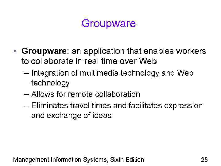 Groupware • Groupware: an application that enables workers to collaborate in real time over