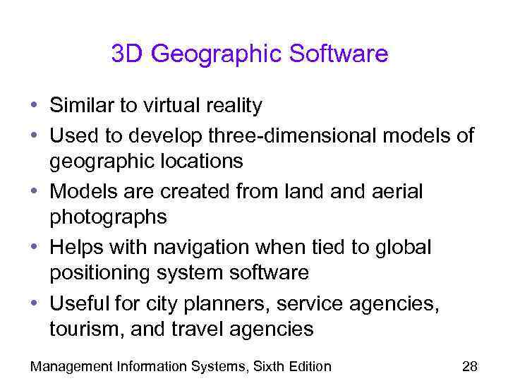 3 D Geographic Software • Similar to virtual reality • Used to develop three-dimensional
