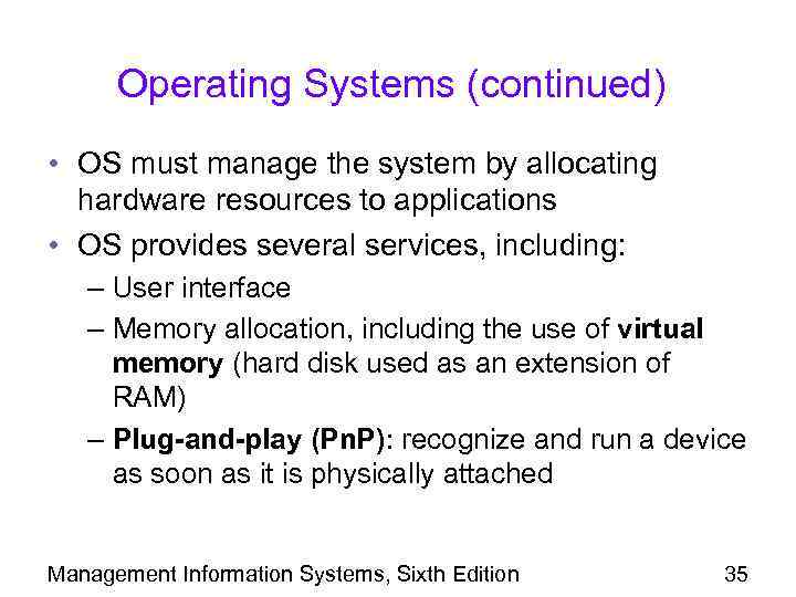 Operating Systems (continued) • OS must manage the system by allocating hardware resources to