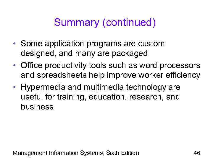 Summary (continued) • Some application programs are custom designed, and many are packaged •
