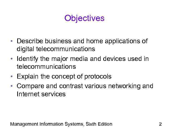 Objectives • Describe business and home applications of digital telecommunications • Identify the major