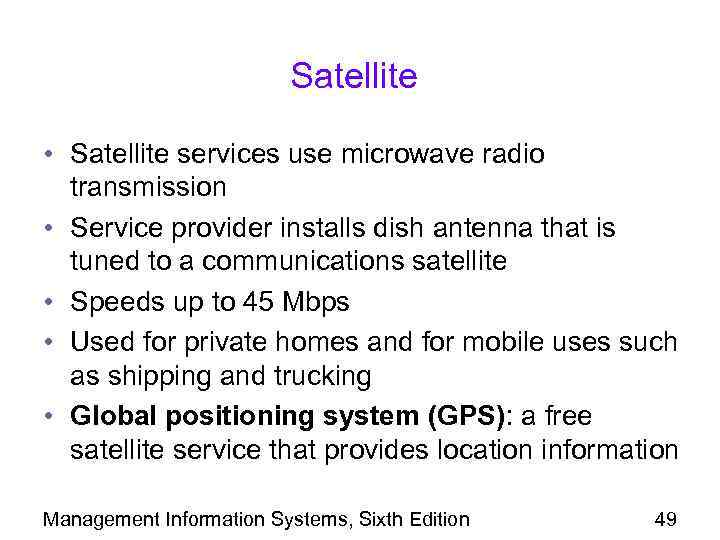 Satellite • Satellite services use microwave radio transmission • Service provider installs dish antenna