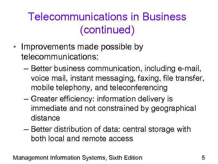 Telecommunications in Business (continued) • Improvements made possible by telecommunications: – Better business communication,