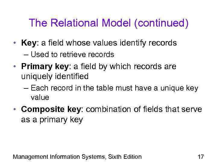 The Relational Model (continued) • Key: a field whose values identify records – Used