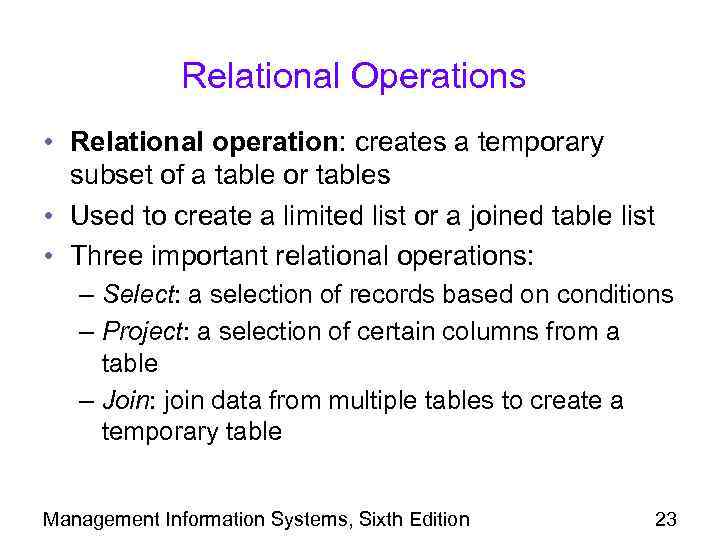 Relational Operations • Relational operation: creates a temporary subset of a table or tables