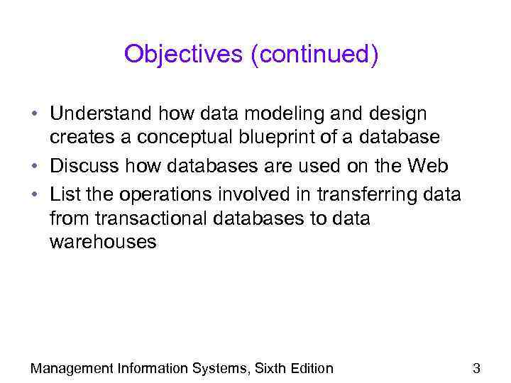 Objectives (continued) • Understand how data modeling and design creates a conceptual blueprint of