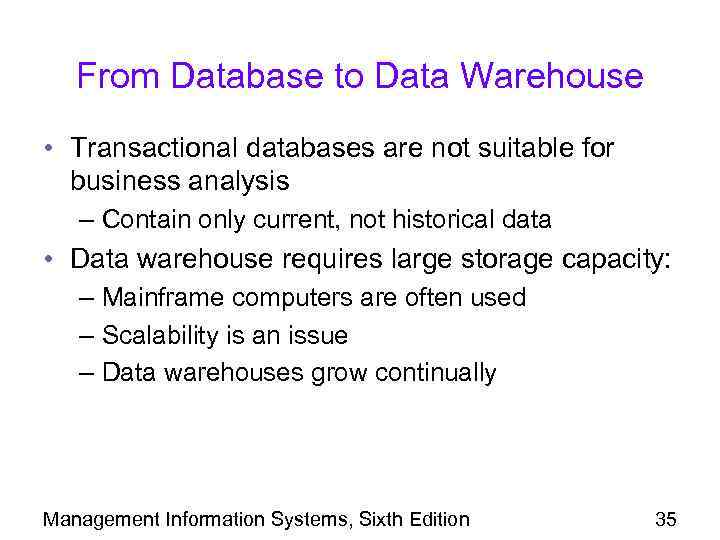From Database to Data Warehouse • Transactional databases are not suitable for business analysis