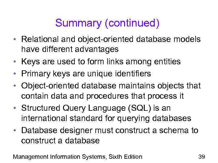 Summary (continued) • Relational and object-oriented database models have different advantages • Keys are