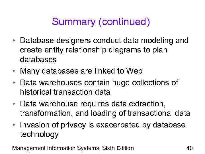 Summary (continued) • Database designers conduct data modeling and create entity relationship diagrams to