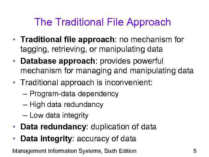The Traditional File Approach • Traditional file approach: no mechanism for tagging, retrieving, or