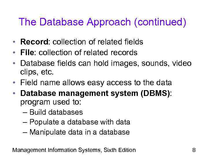 The Database Approach (continued) • Record: collection of related fields • File: collection of