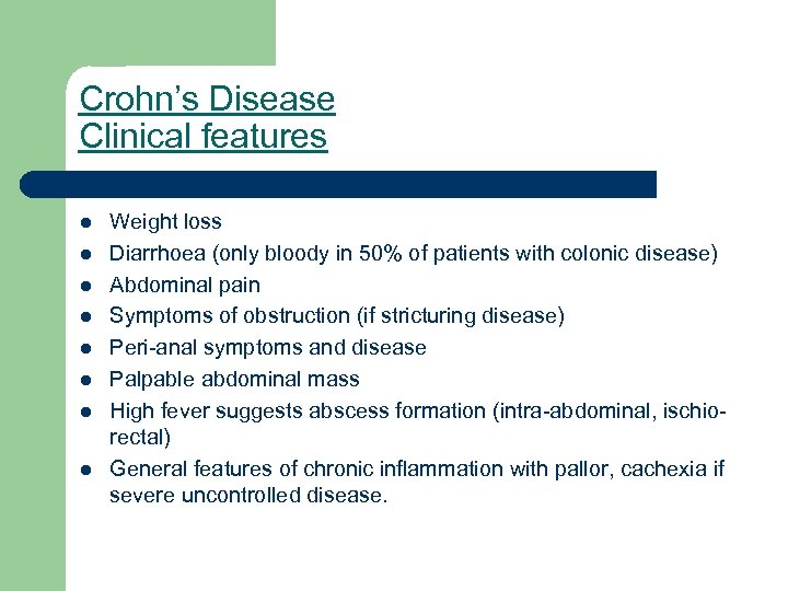 Crohn’s Disease Clinical features l l l l Weight loss Diarrhoea (only bloody in