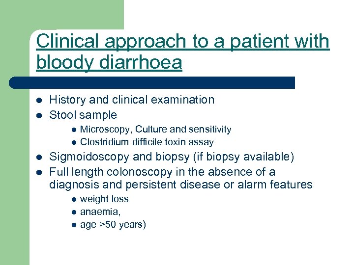 Clinical approach to a patient with bloody diarrhoea l l History and clinical examination