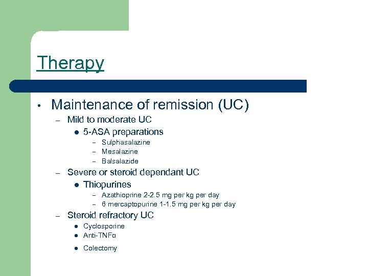 Therapy • Maintenance of remission (UC) – Mild to moderate UC l 5 -ASA