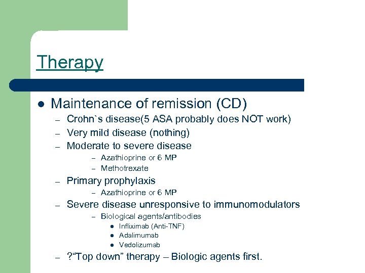 Therapy l Maintenance of remission (CD) – – – Crohn`s disease(5 ASA probably does