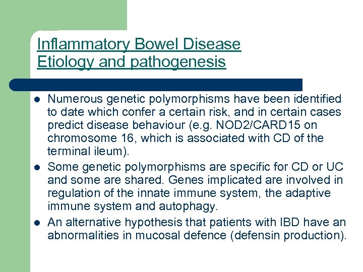 Inflammatory Bowel Disease Etiology and pathogenesis l l l Numerous genetic polymorphisms have been