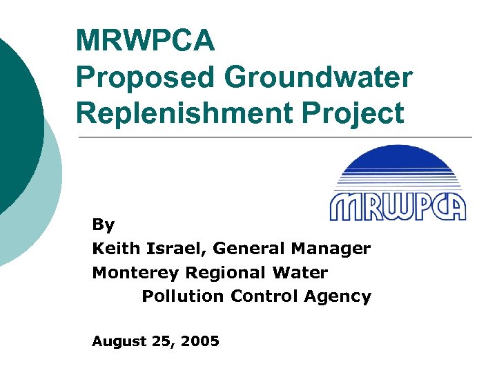 MRWPCA Proposed Groundwater Replenishment Project By Keith Israel, General Manager Monterey Regional Water Pollution
