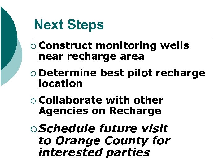 Next Steps ¡ Construct monitoring wells near recharge area ¡ Determine location best pilot