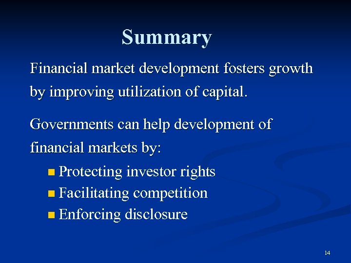 Summary Financial market development fosters growth by improving utilization of capital. Governments can help