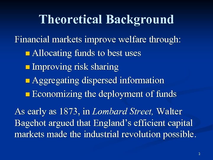 Theoretical Background Financial markets improve welfare through: n Allocating funds to best uses n