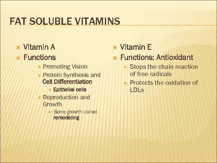 FAT SOLUBLE VITAMINS Vitamin A Functions Promoting Vision Protein Synthesis and Cell Differentiation Epithelial