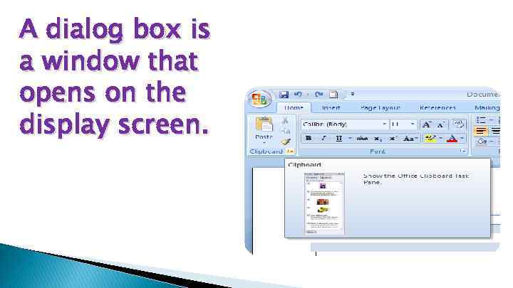 A dialog box is a window that opens on the display screen. 