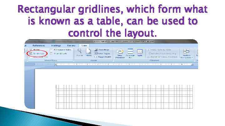 Rectangular gridlines, which form what is known as a table, can be used to