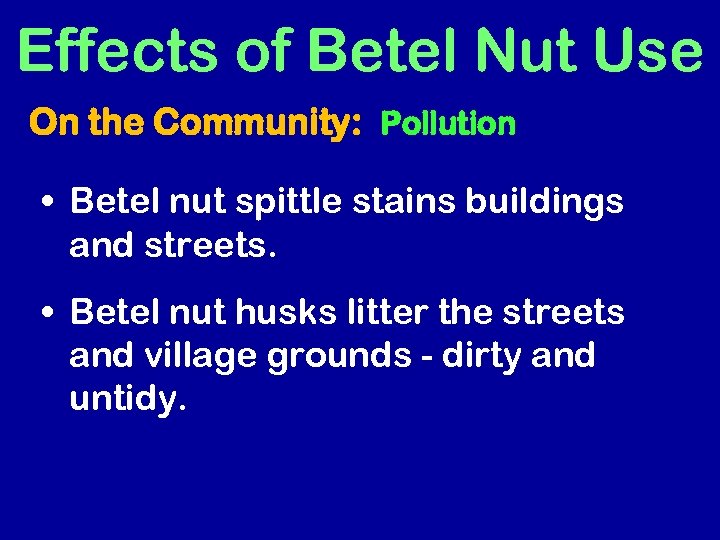 Effects of Betel Nut Use On the Community: Pollution • Betel nut spittle stains