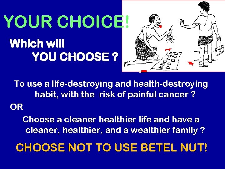 YOUR CHOICE! Which will YOU CHOOSE ? To use a life-destroying and health-destroying habit,