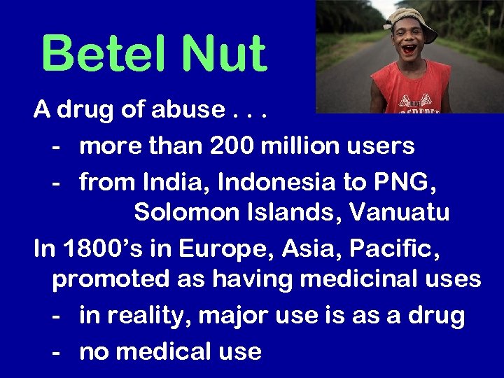 Betel Nut A drug of abuse. . . - more than 200 million users