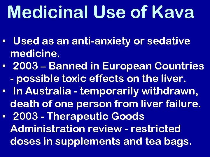 Medicinal Use of Kava • Used as an anti-anxiety or sedative medicine. • 2003