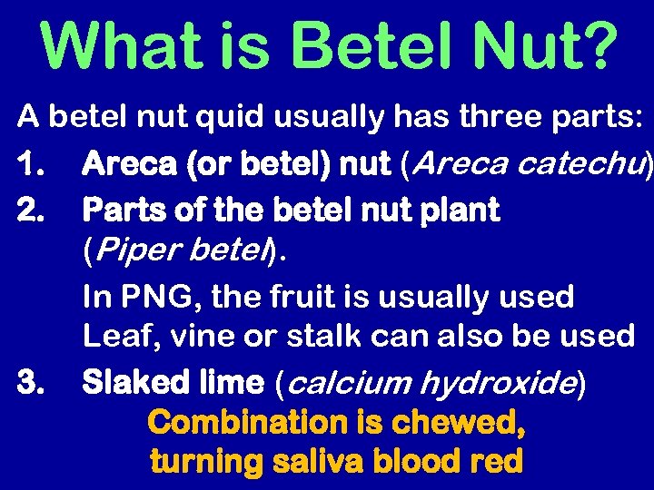 What is Betel Nut? A betel nut quid usually has three parts: 1. Areca
