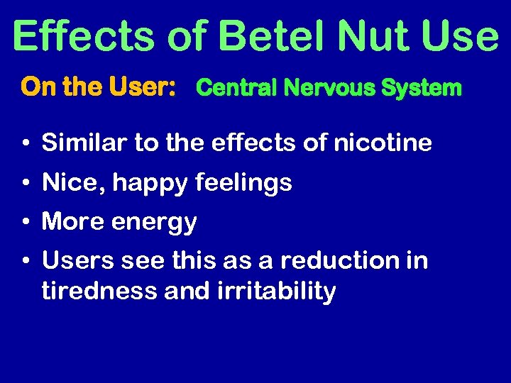 Effects of Betel Nut Use On the User: Central Nervous System • Similar to