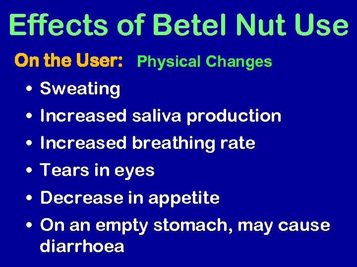 Effects of Betel Nut Use On the User: Physical Changes • Sweating • Increased