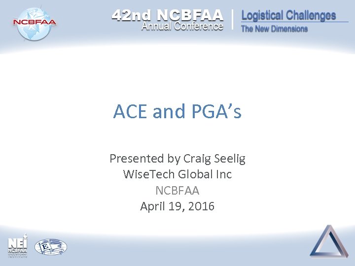 ACE and PGA’s Presented by Craig Seelig Wise. Tech Global Inc NCBFAA April 19,