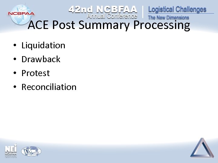 ACE Post Summary Processing • • Liquidation Drawback Protest Reconciliation 