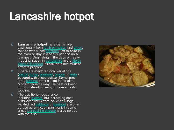 Lancashire hotpot Lancashire hotpot is a dish made traditionally from lamb or mutton and