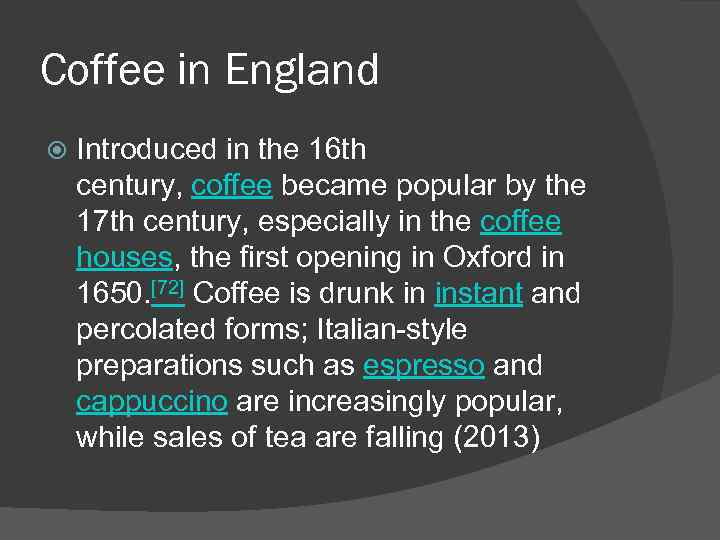 Coffee in England Introduced in the 16 th century, coffee became popular by the