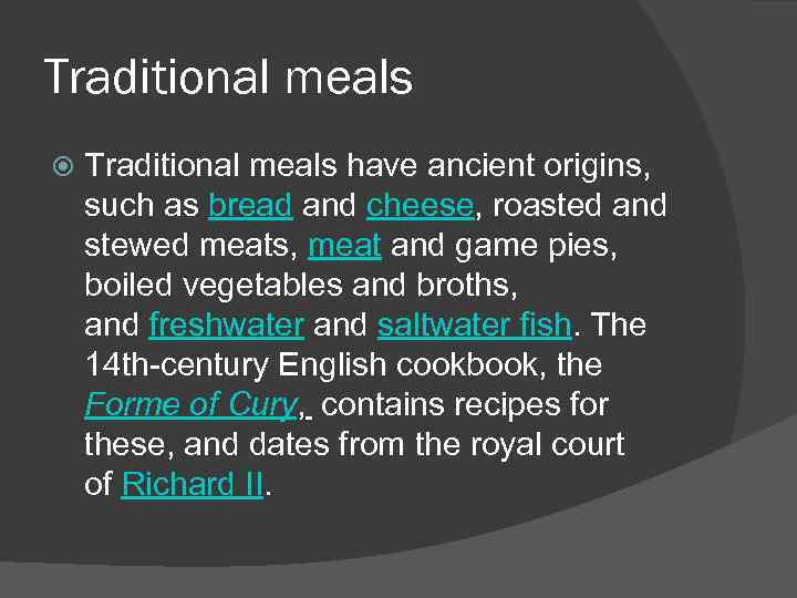 Traditional meals have ancient origins, such as bread and cheese, roasted and stewed meats,
