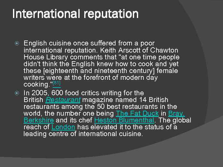 International reputation English cuisine once suffered from a poor international reputation. Keith Arscott of