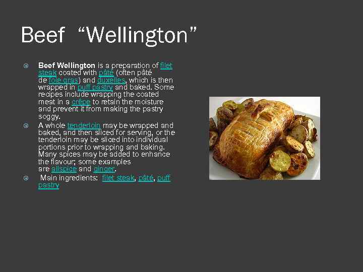 Beef “Wellington” Beef Wellington is a preparation of filet steak coated with pâté (often